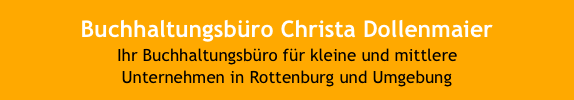 Buchhaltungsbüro Christa DollenmaierIhr Buchhaltungsbüro für kleine und mittlere Unternehmen in Rottenburg und Umgebung